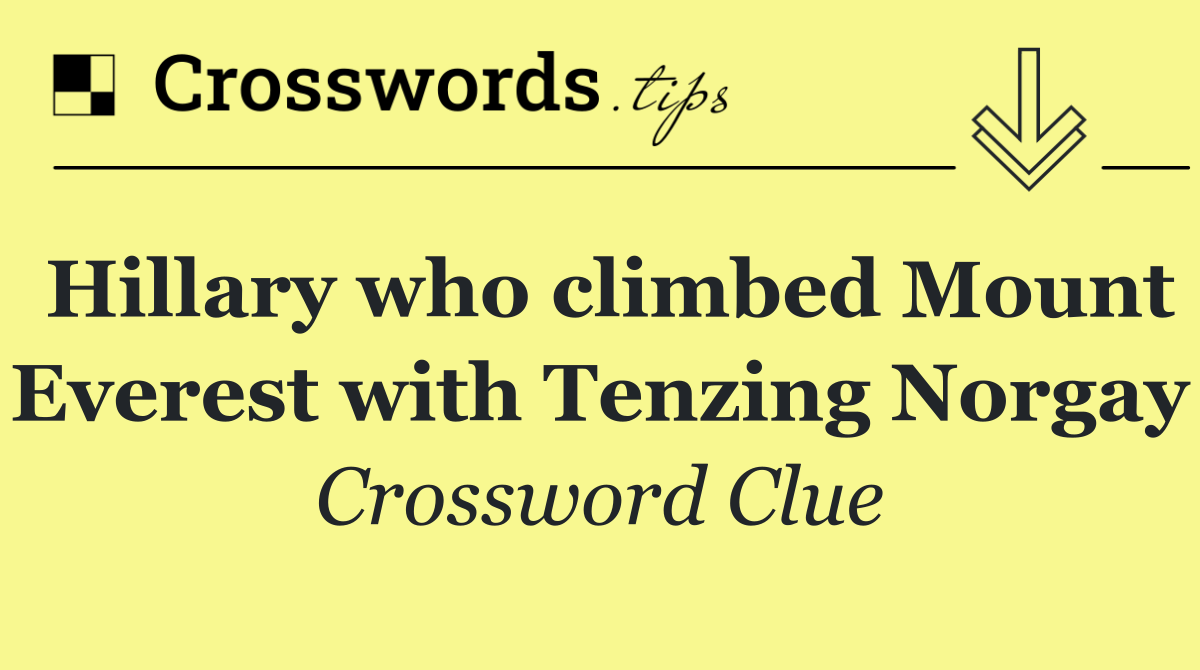 Hillary who climbed Mount Everest with Tenzing Norgay