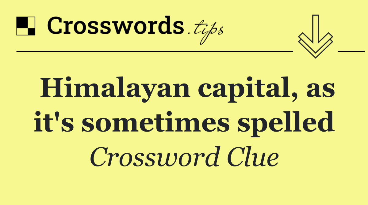 Himalayan capital, as it's sometimes spelled