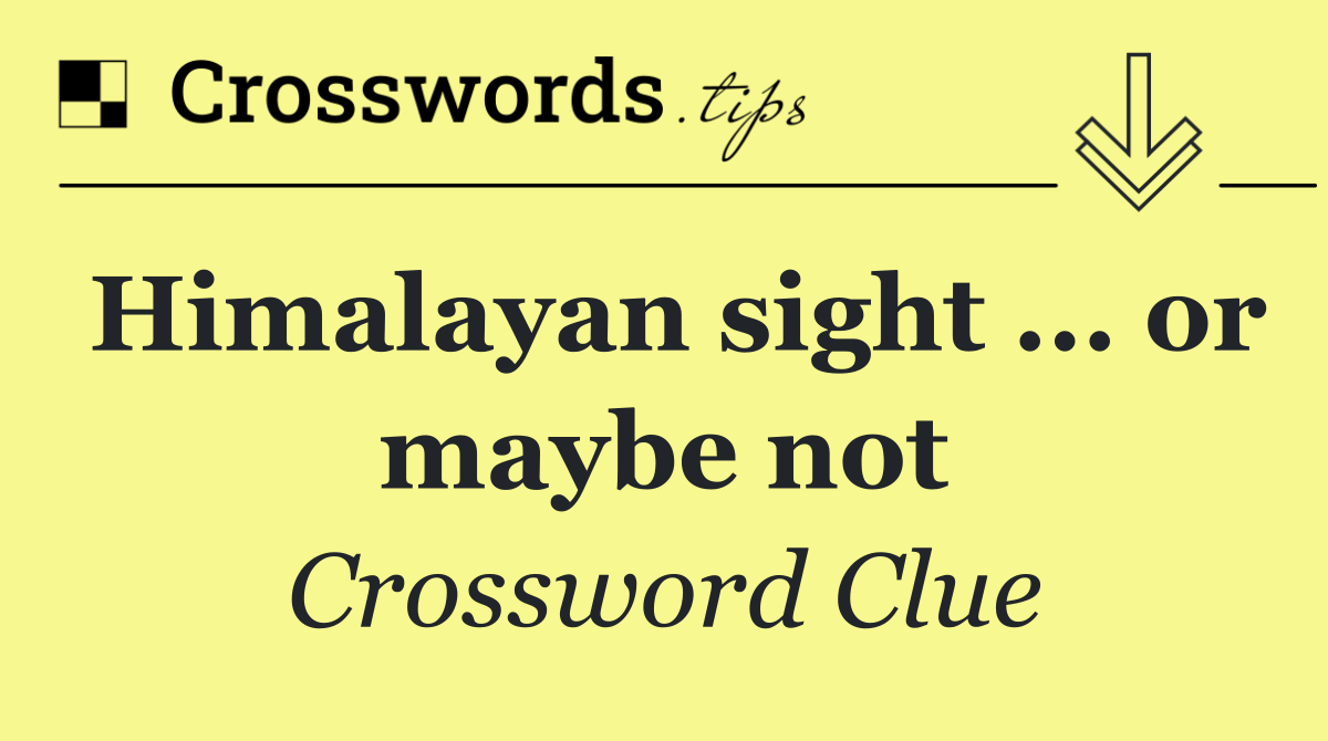 Himalayan sight ... or maybe not