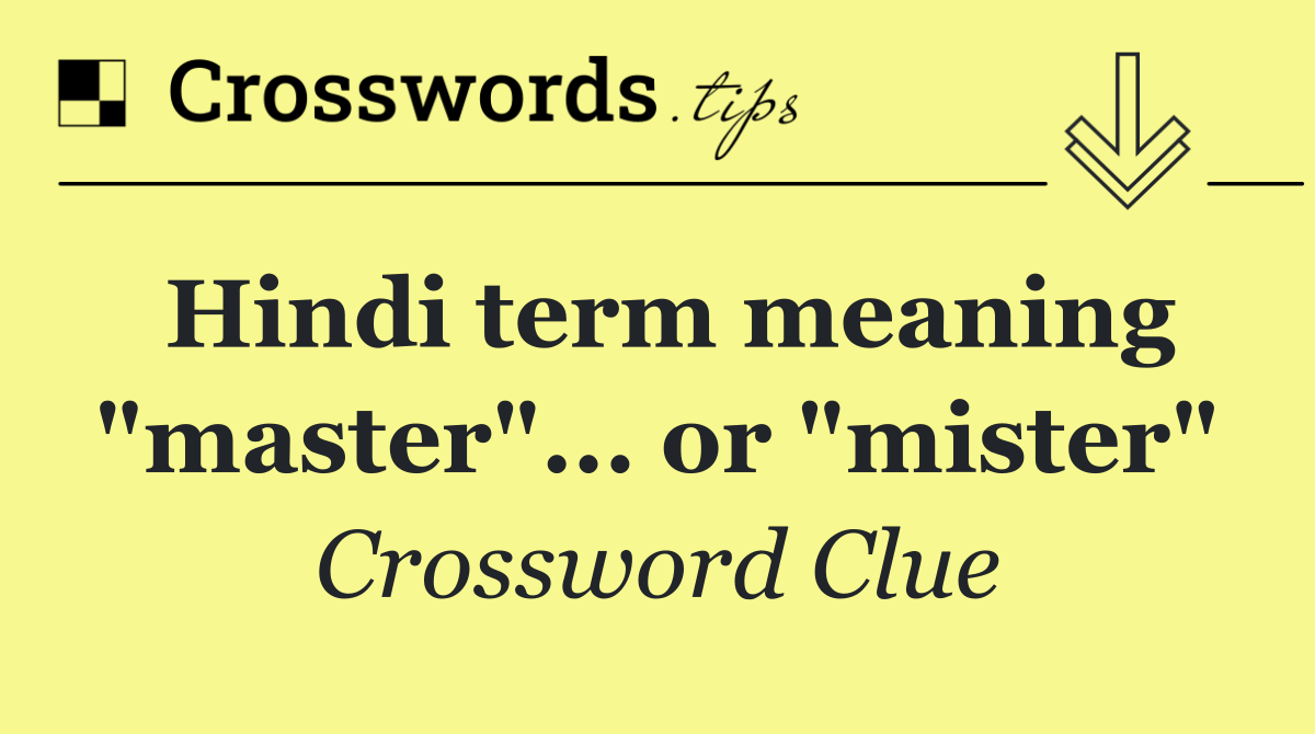 Hindi term meaning "master"... or "mister"