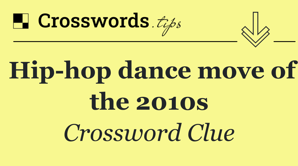Hip hop dance move of the 2010s