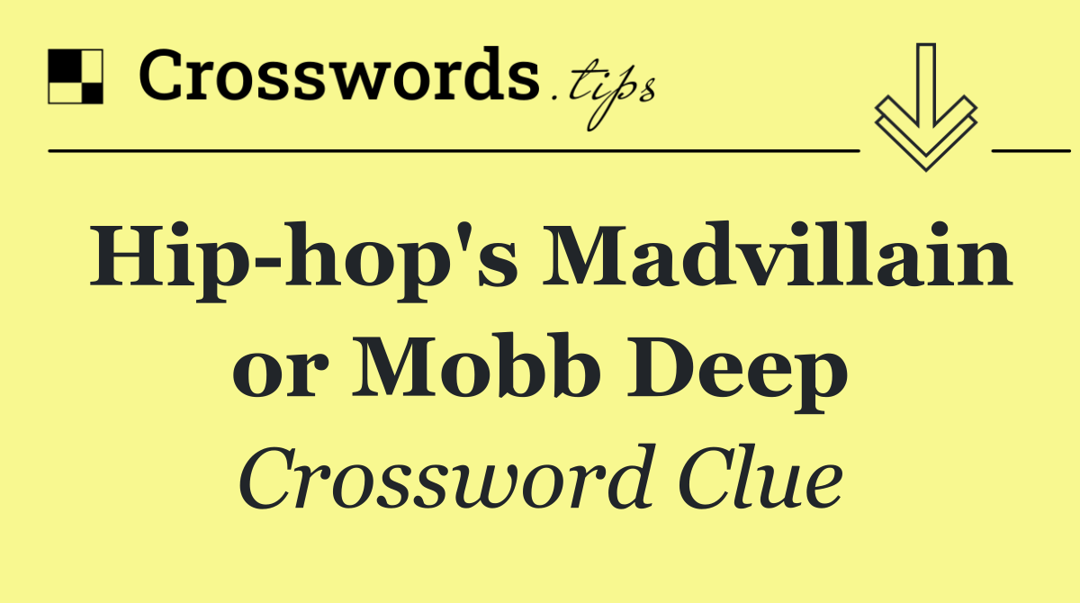 Hip hop's Madvillain or Mobb Deep