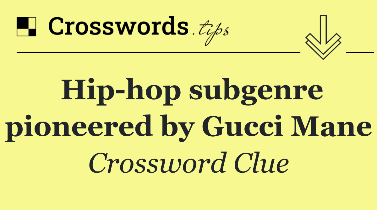 Hip hop subgenre pioneered by Gucci Mane