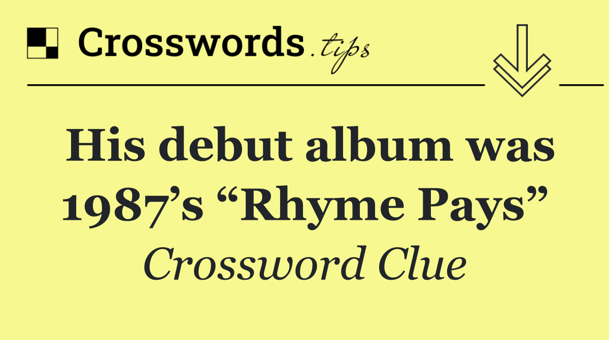His debut album was 1987’s “Rhyme Pays”