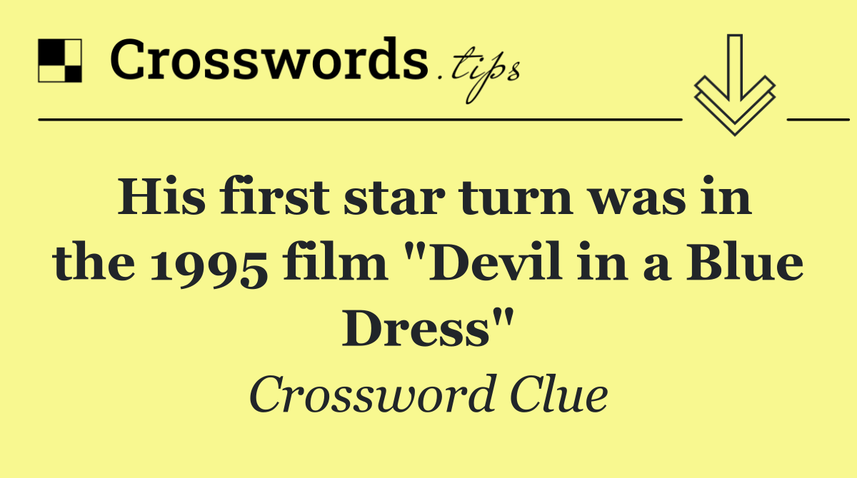 His first star turn was in the 1995 film "Devil in a Blue Dress"