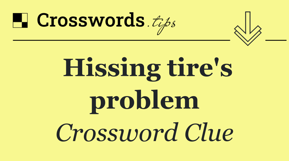 Hissing tire's problem