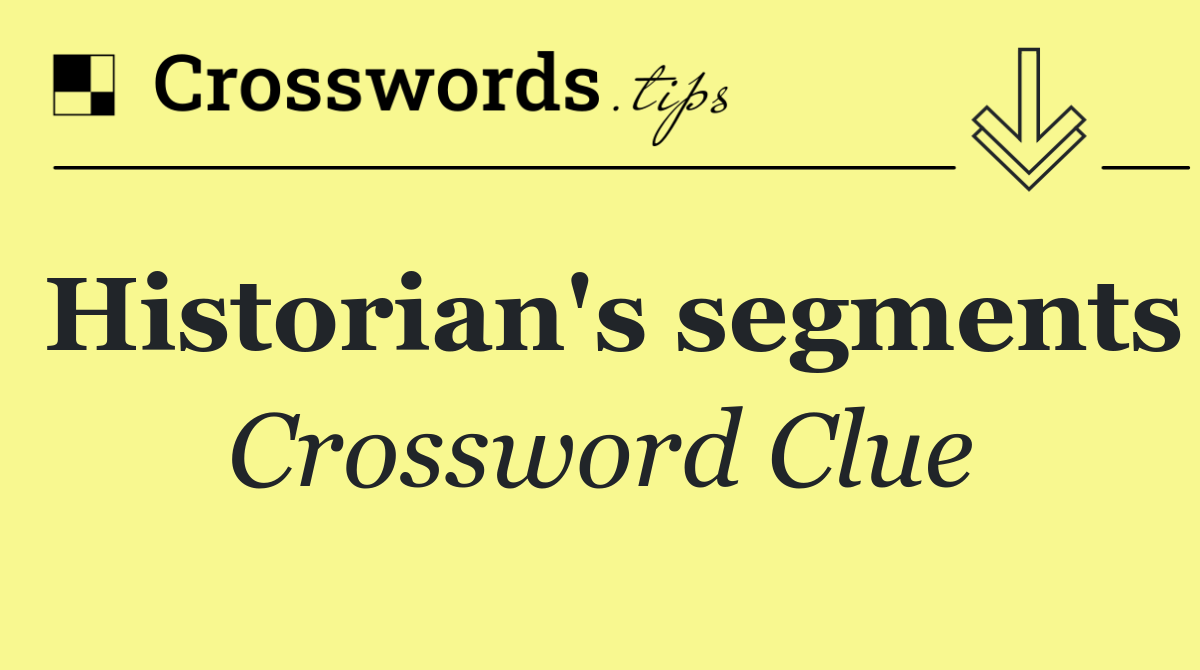 Historian's segments
