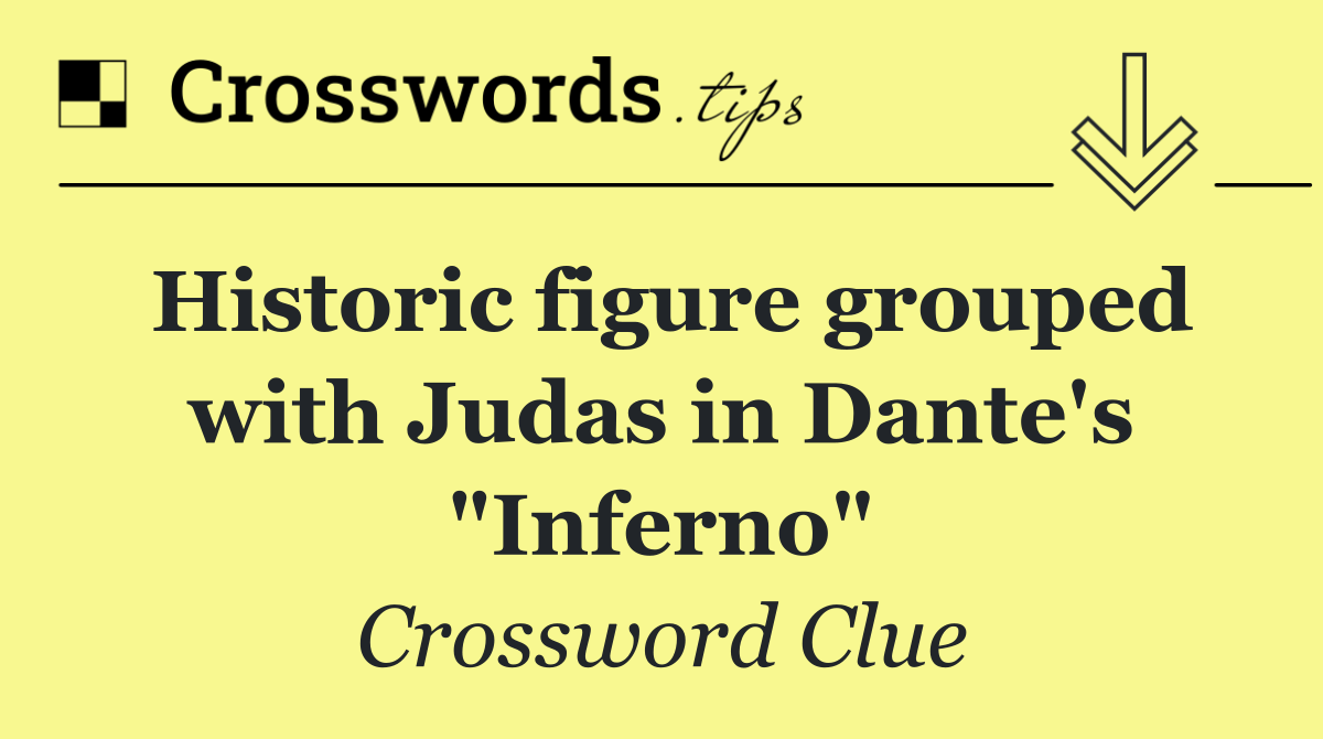 Historic figure grouped with Judas in Dante's "Inferno"