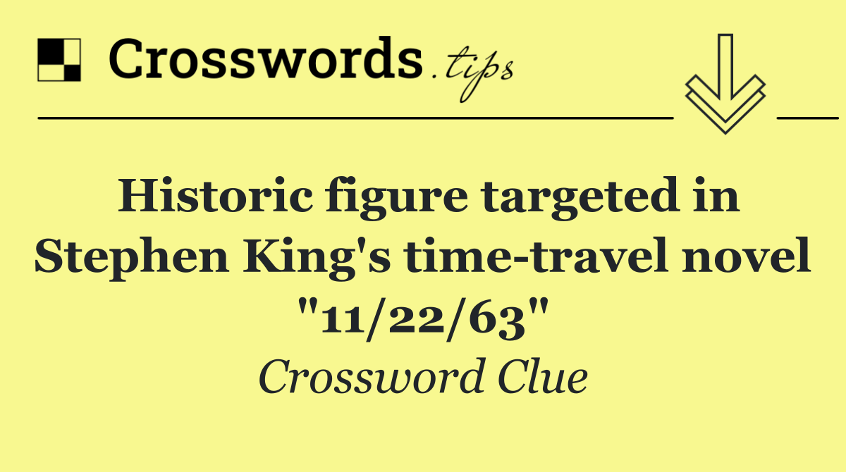 Historic figure targeted in Stephen King's time travel novel "11/22/63"