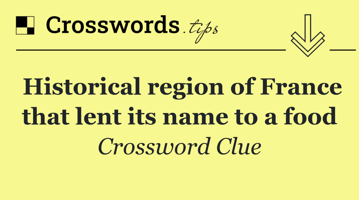 Historical region of France that lent its name to a food