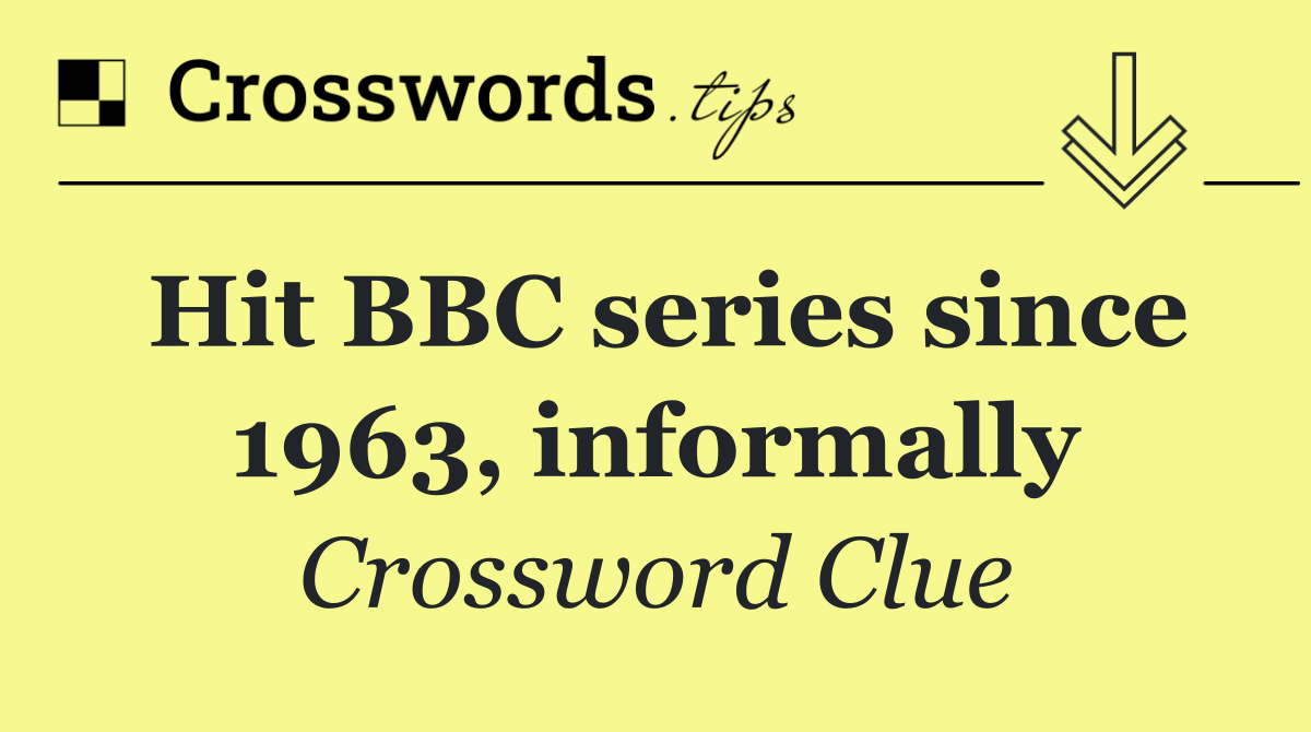 Hit BBC series since 1963, informally