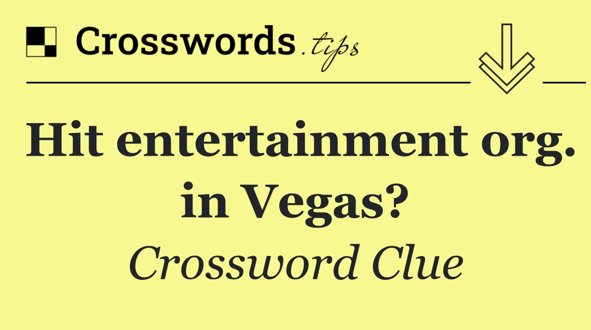 Hit entertainment org. in Vegas?