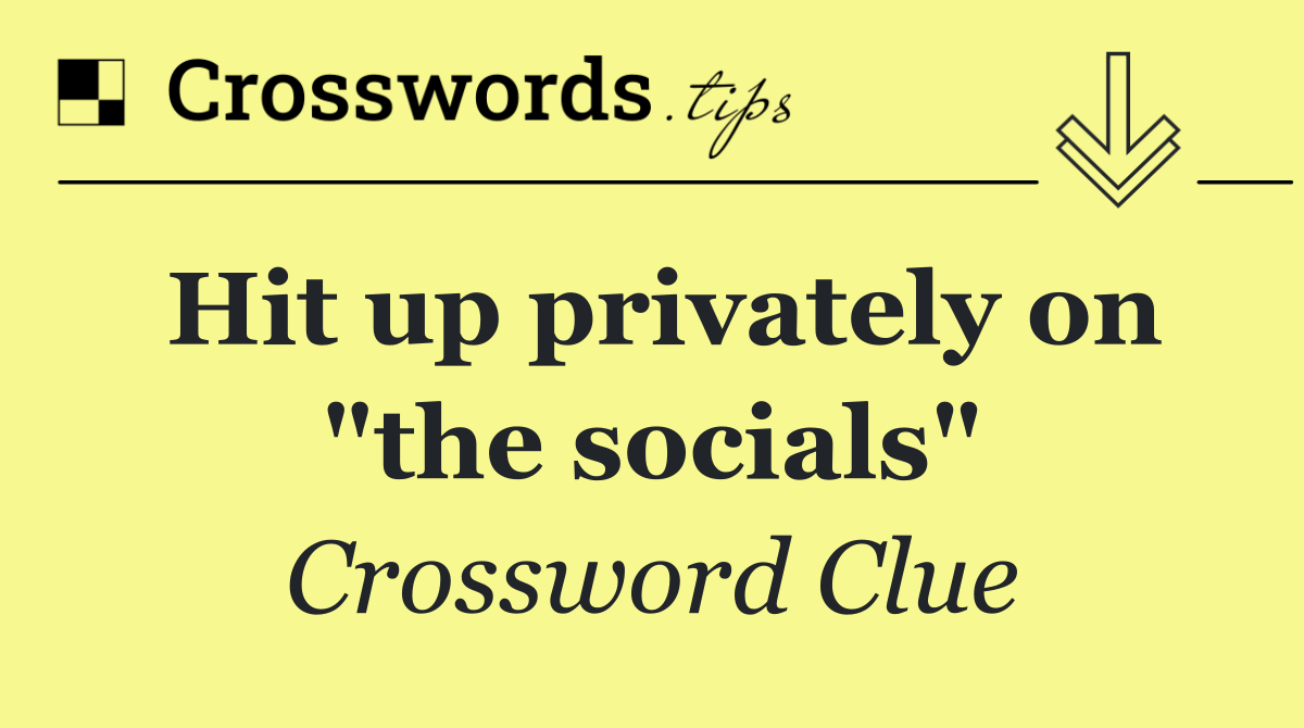 Hit up privately on "the socials"