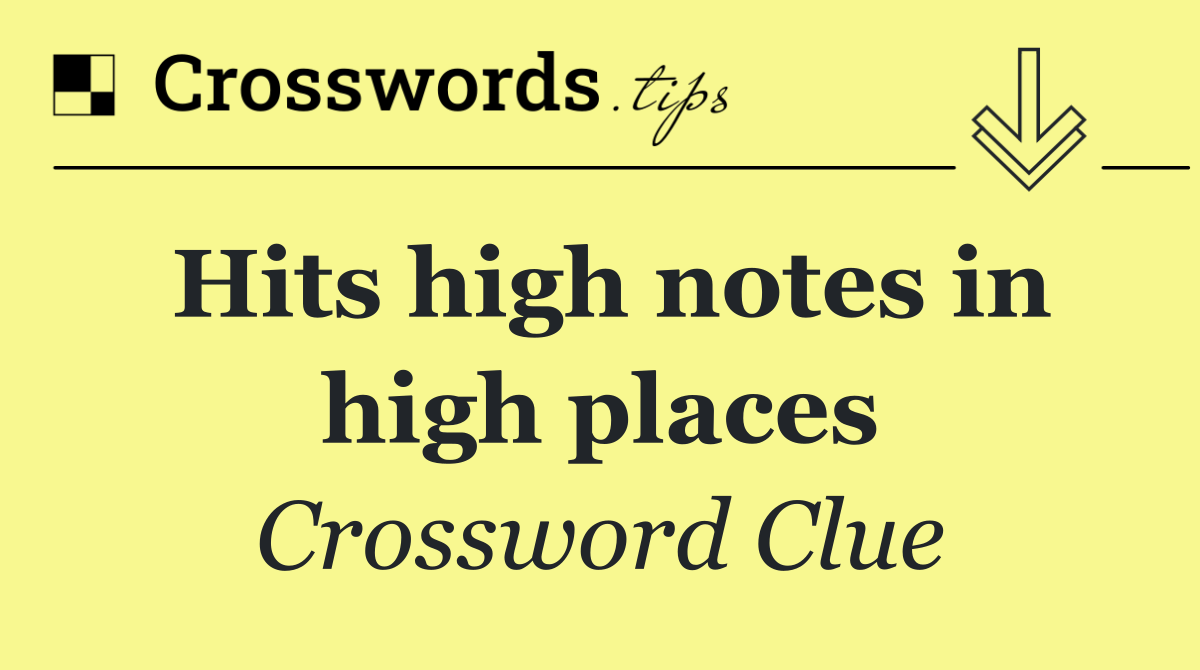 Hits high notes in high places