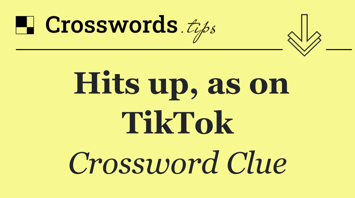 Hits up, as on TikTok