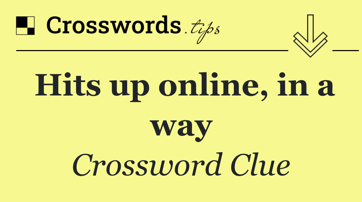 Hits up online, in a way