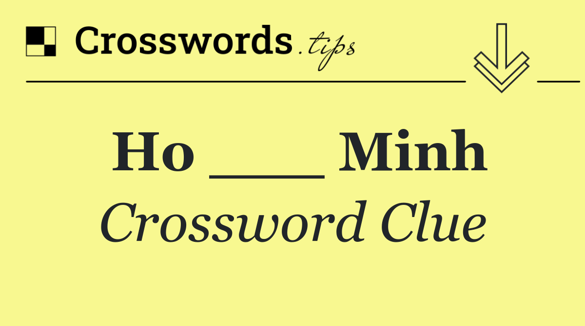 Ho ___ Minh