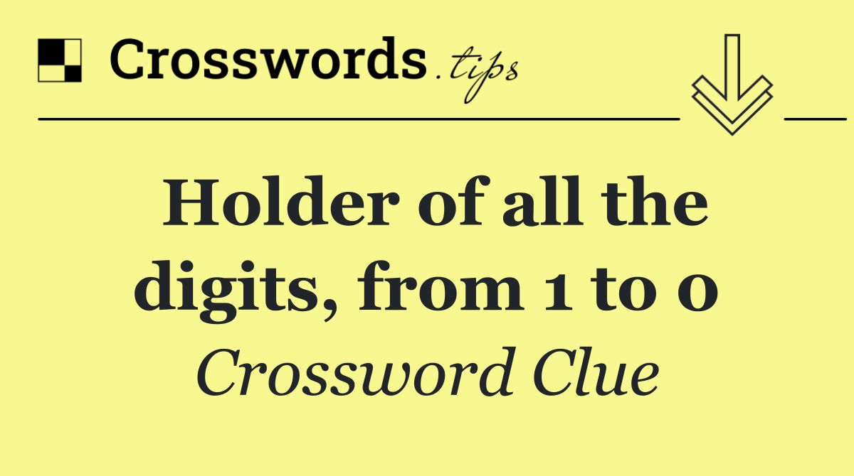 Holder of all the digits, from 1 to 0
