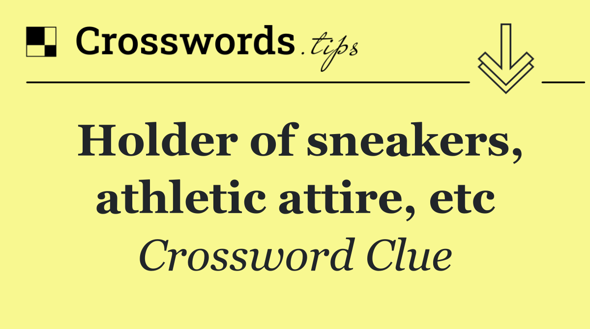 Holder of sneakers, athletic attire, etc