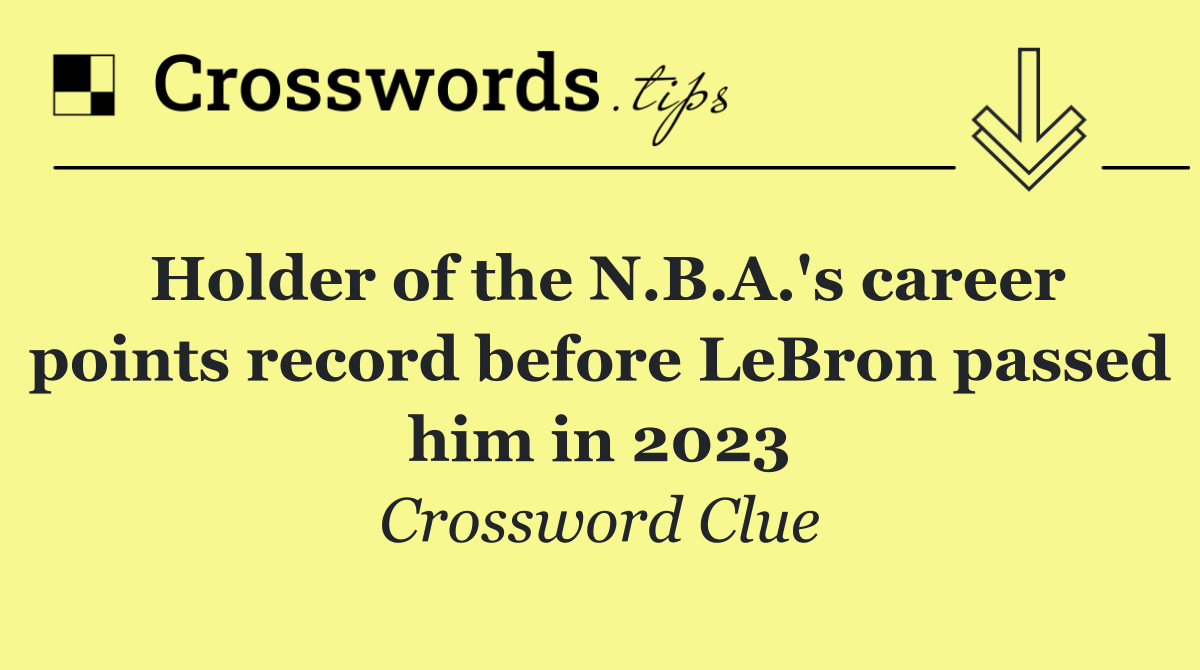 Holder of the N.B.A.'s career points record before LeBron passed him in 2023