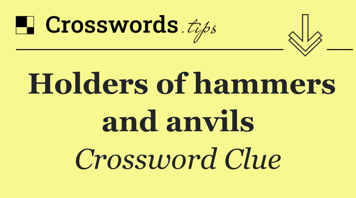Holders of hammers and anvils