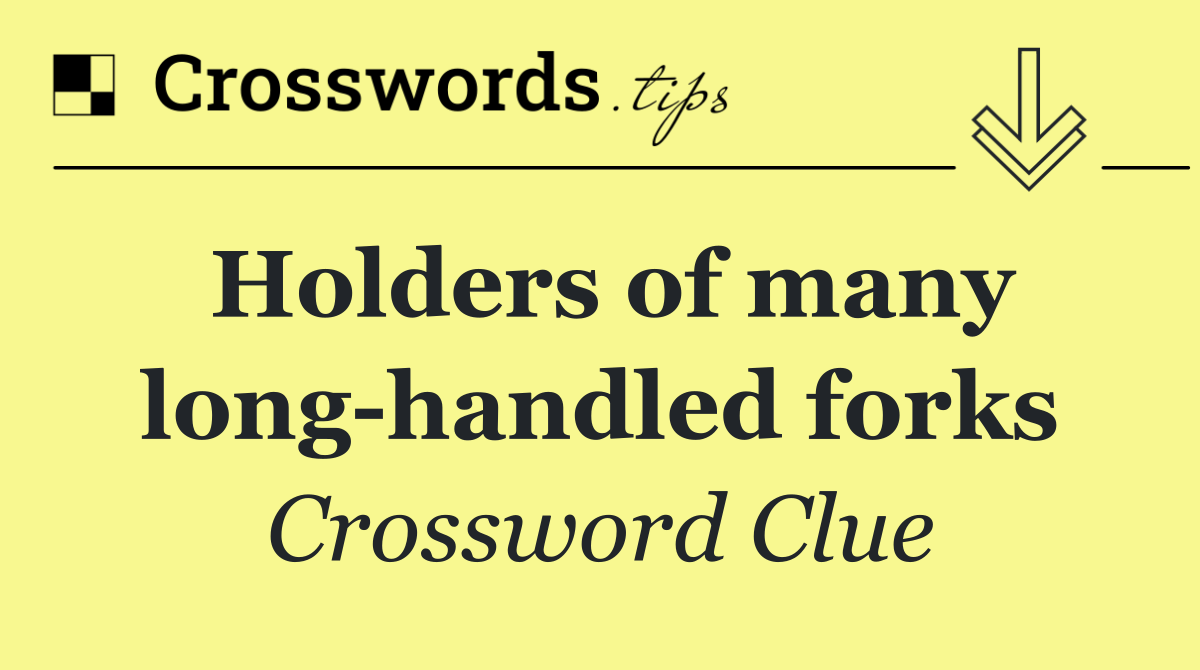 Holders of many long handled forks