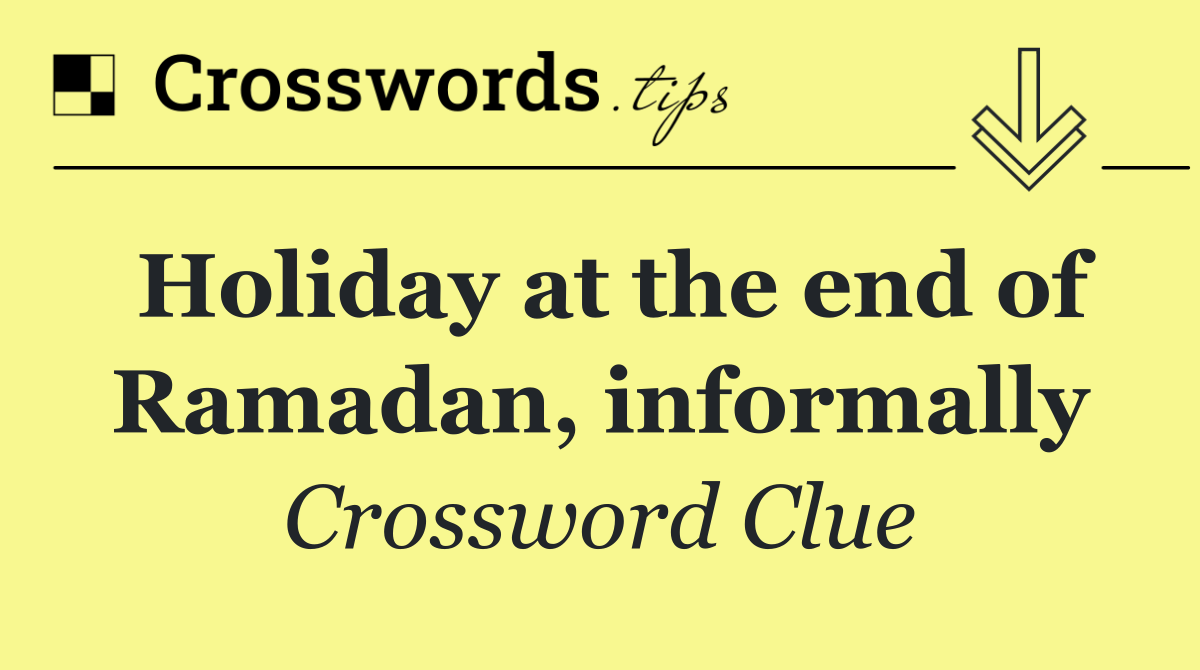 Holiday at the end of Ramadan, informally