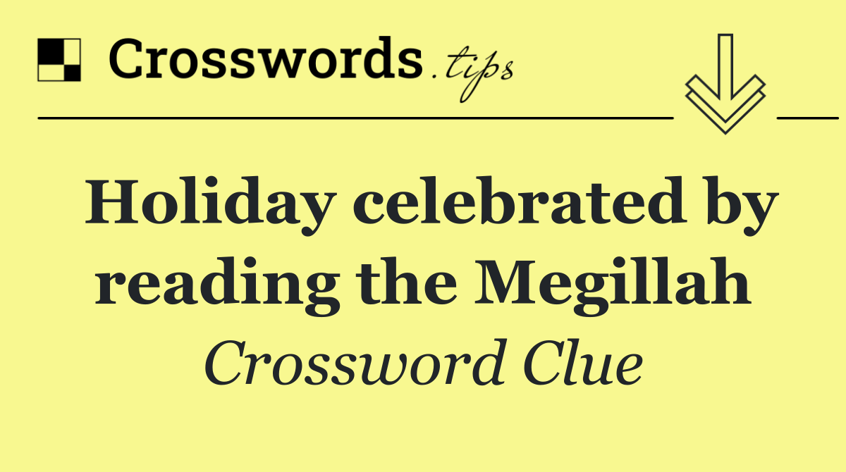 Holiday celebrated by reading the Megillah