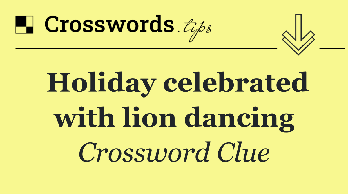 Holiday celebrated with lion dancing