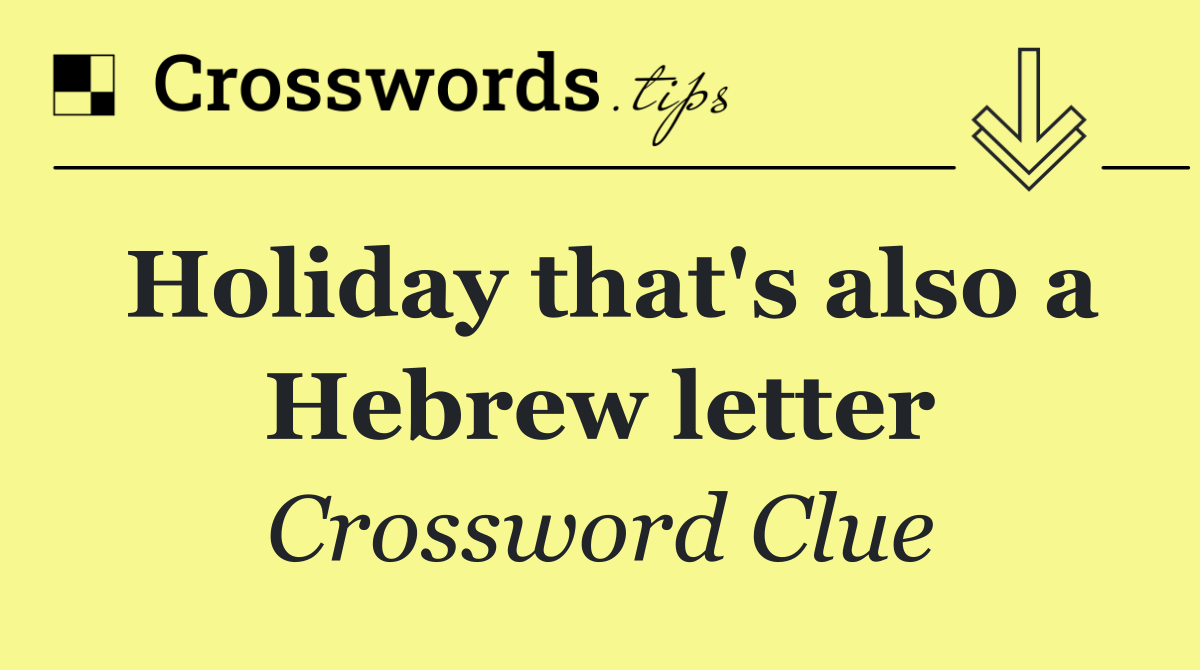 Holiday that's also a Hebrew letter