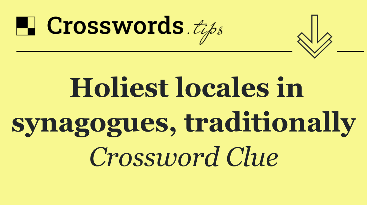 Holiest locales in synagogues, traditionally