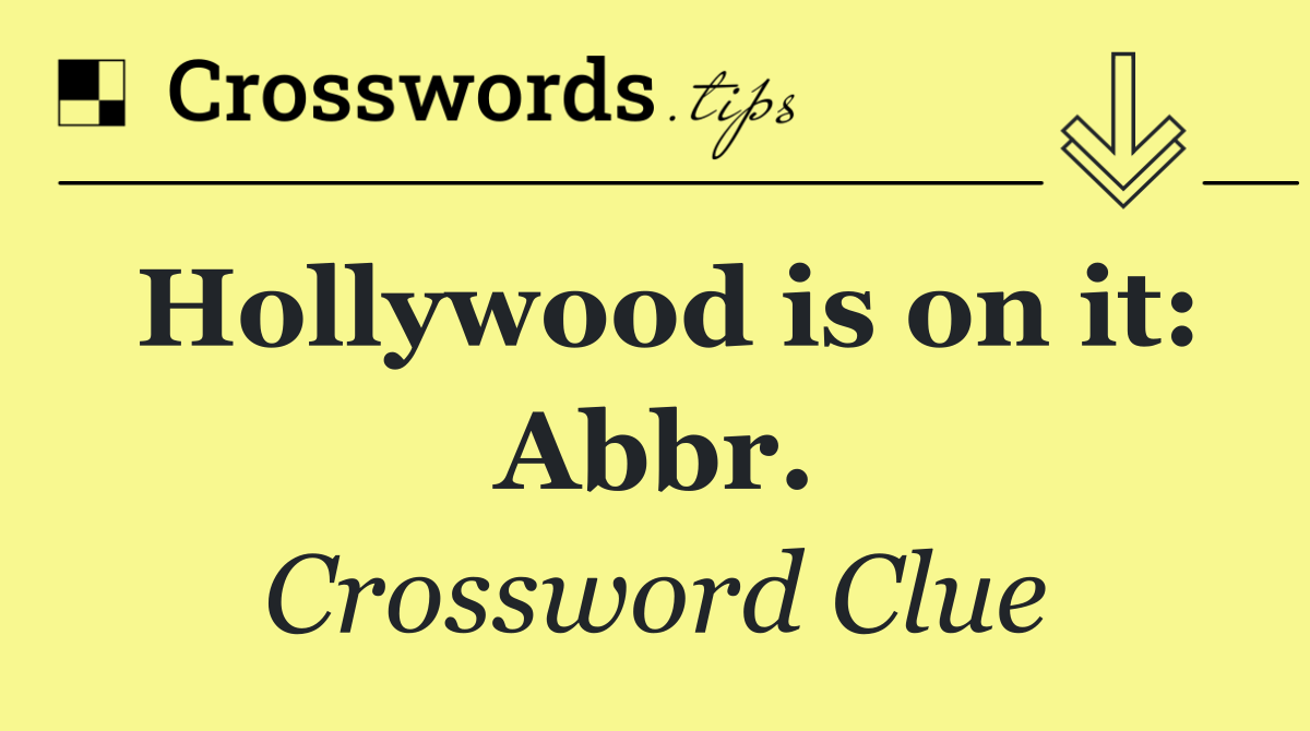 Hollywood is on it: Abbr.