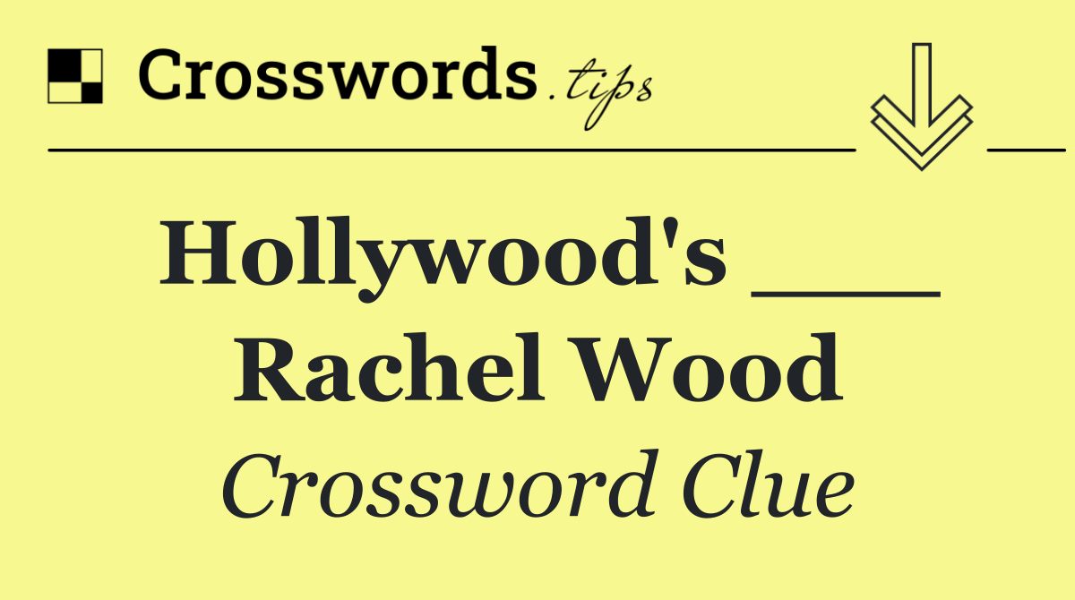 Hollywood's ___ Rachel Wood