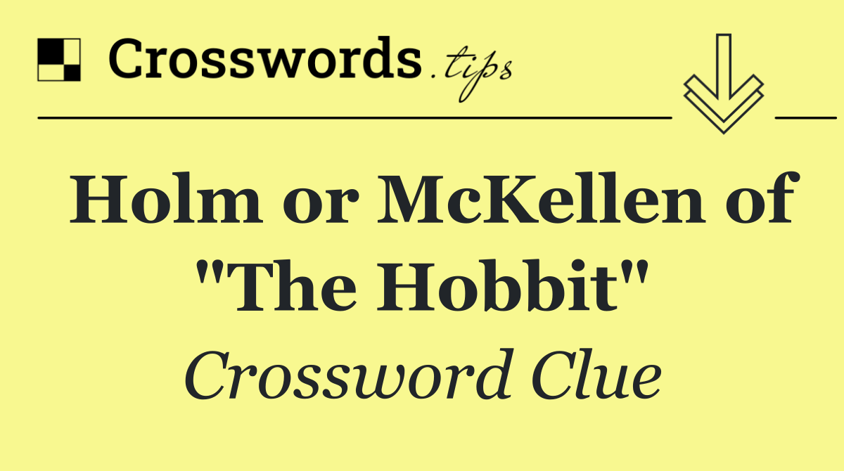 Holm or McKellen of "The Hobbit"