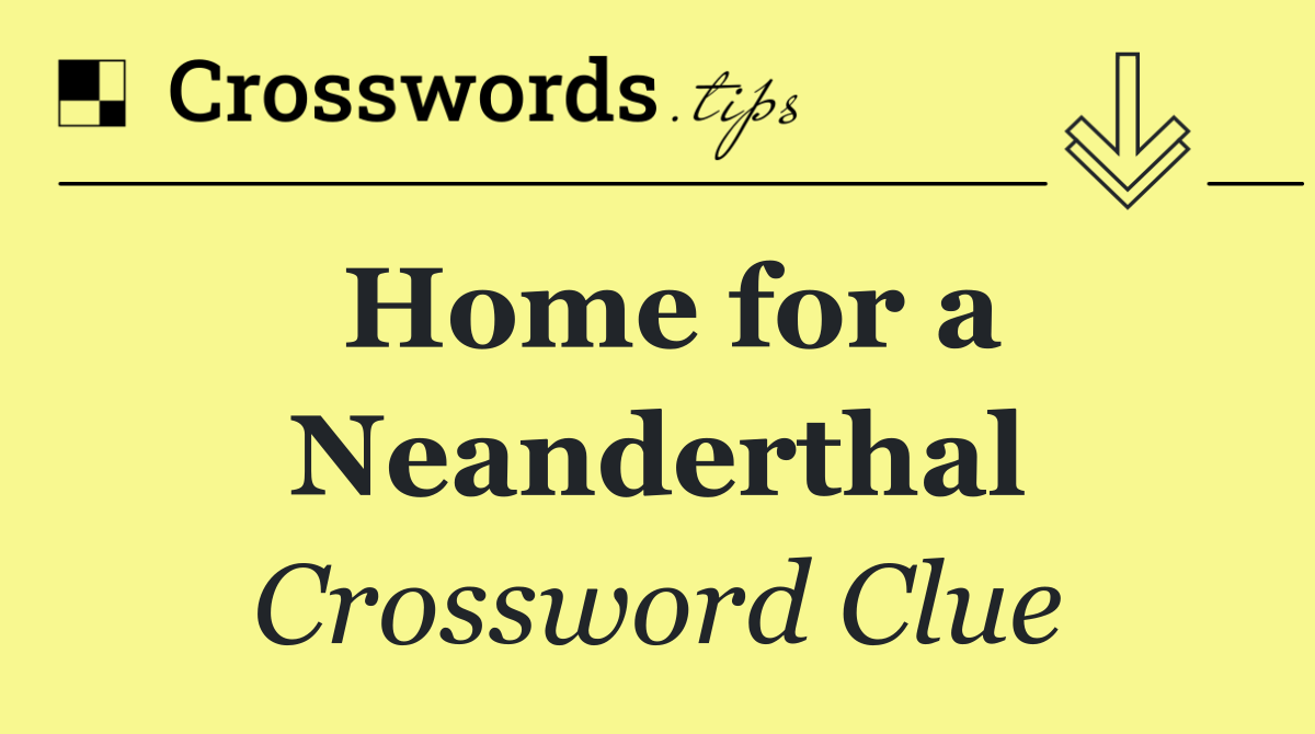 Home for a Neanderthal