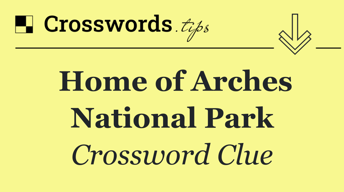 Home of Arches National Park