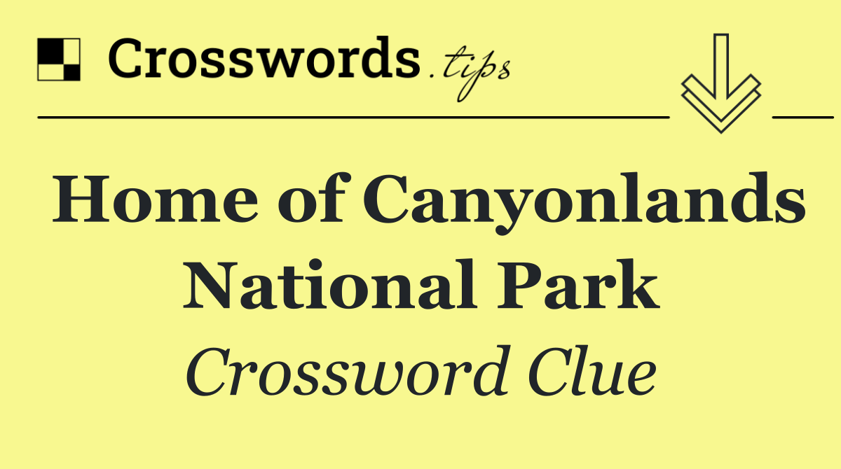 Home of Canyonlands National Park