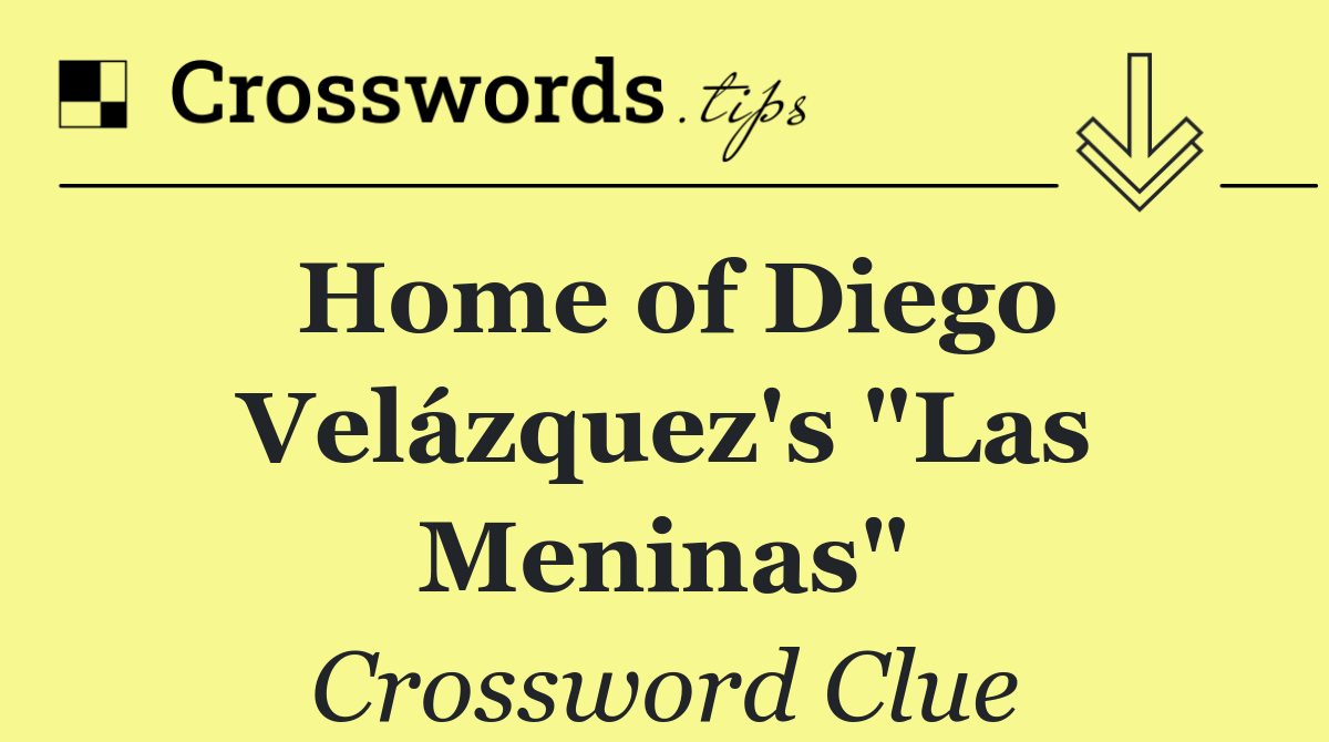 Home of Diego Velázquez's "Las Meninas"