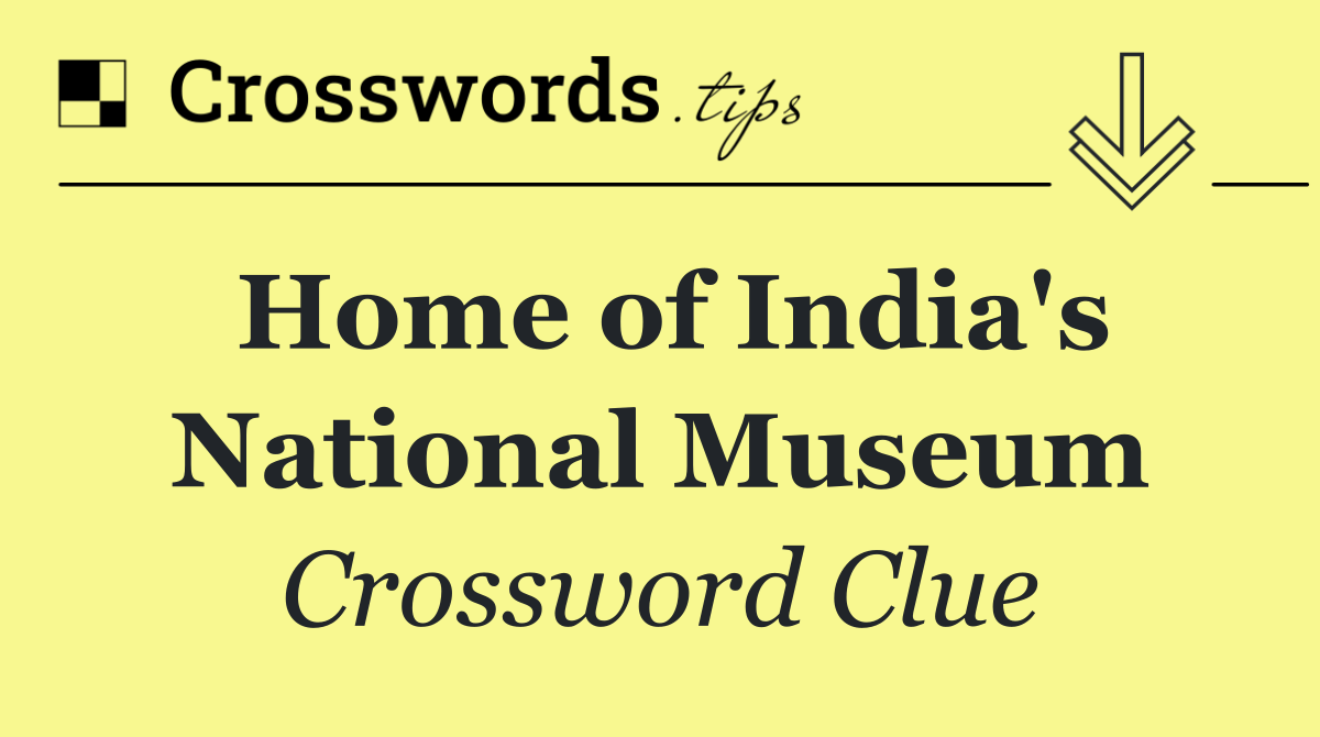 Home of India's National Museum