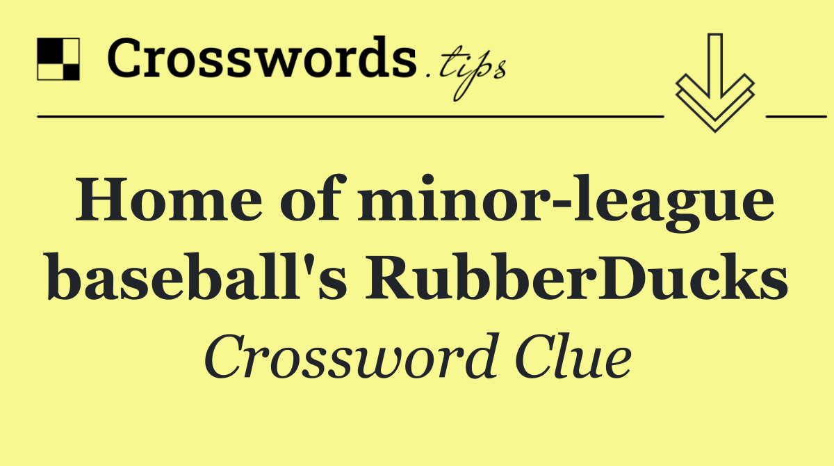 Home of minor league baseball's RubberDucks