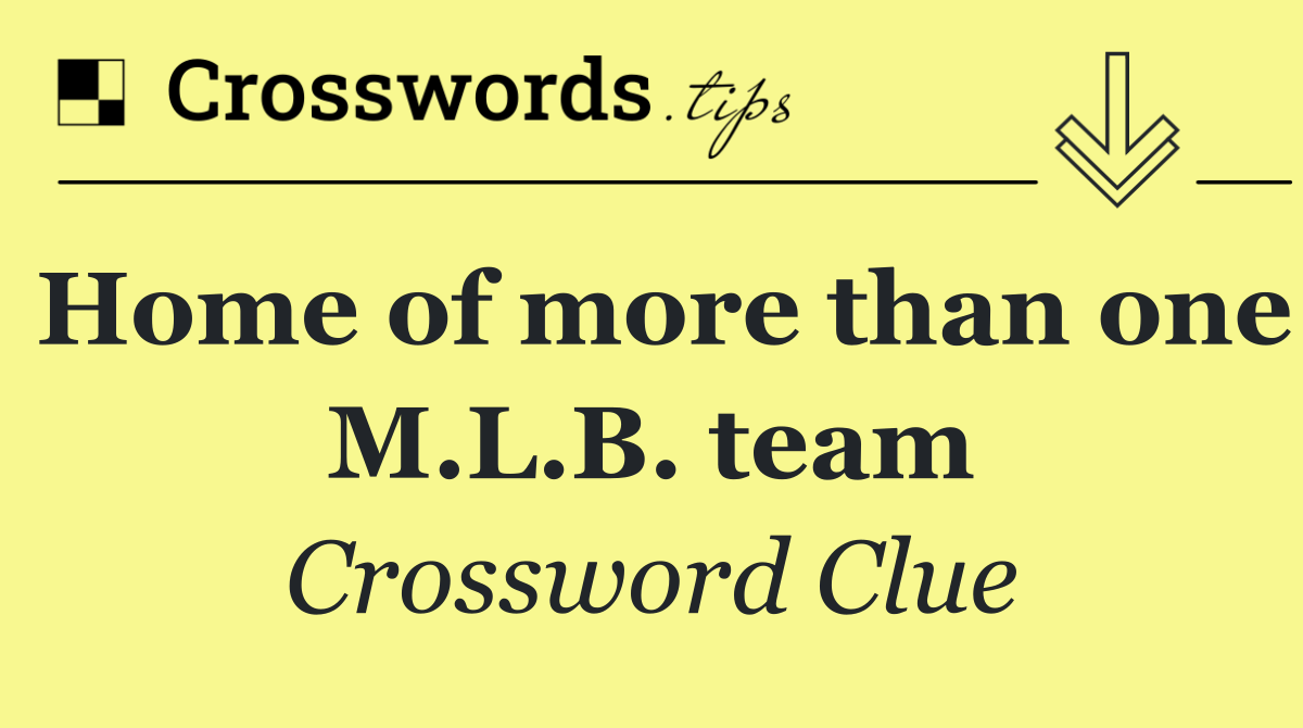 Home of more than one M.L.B. team