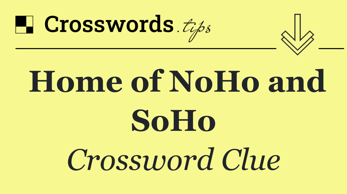 Home of NoHo and SoHo