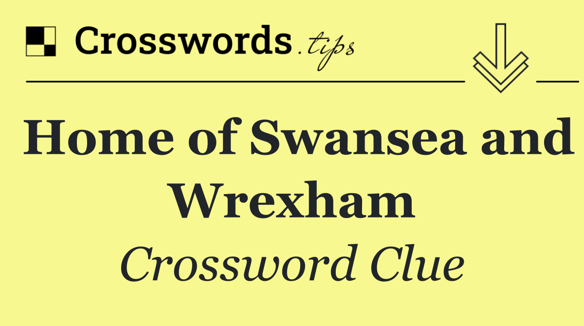 Home of Swansea and Wrexham