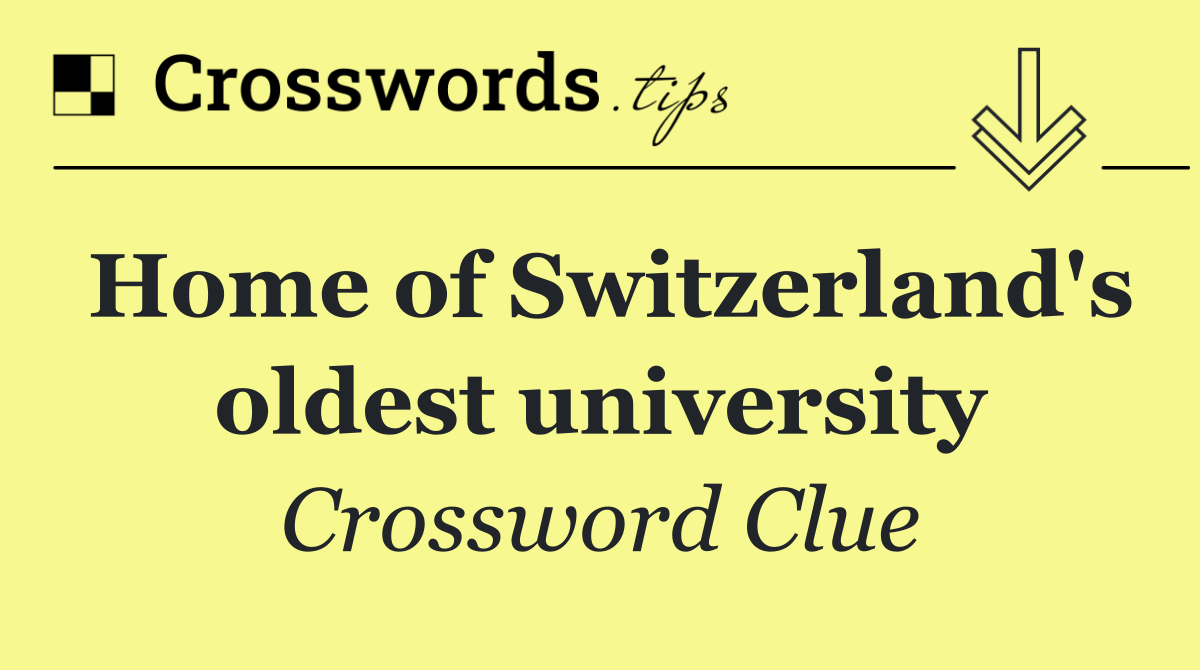 Home of Switzerland's oldest university