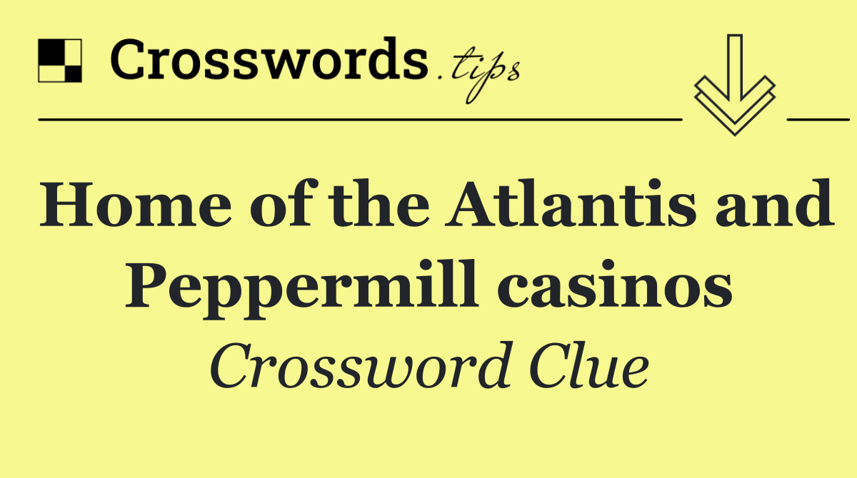 Home of the Atlantis and Peppermill casinos