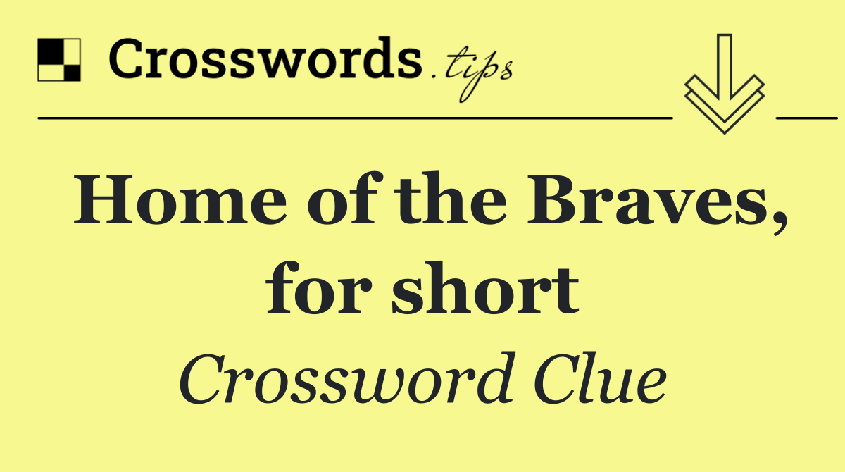 Home of the Braves, for short
