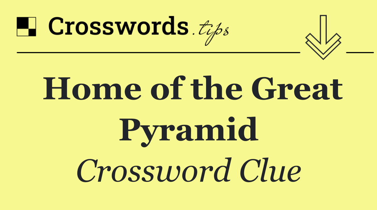 Home of the Great Pyramid
