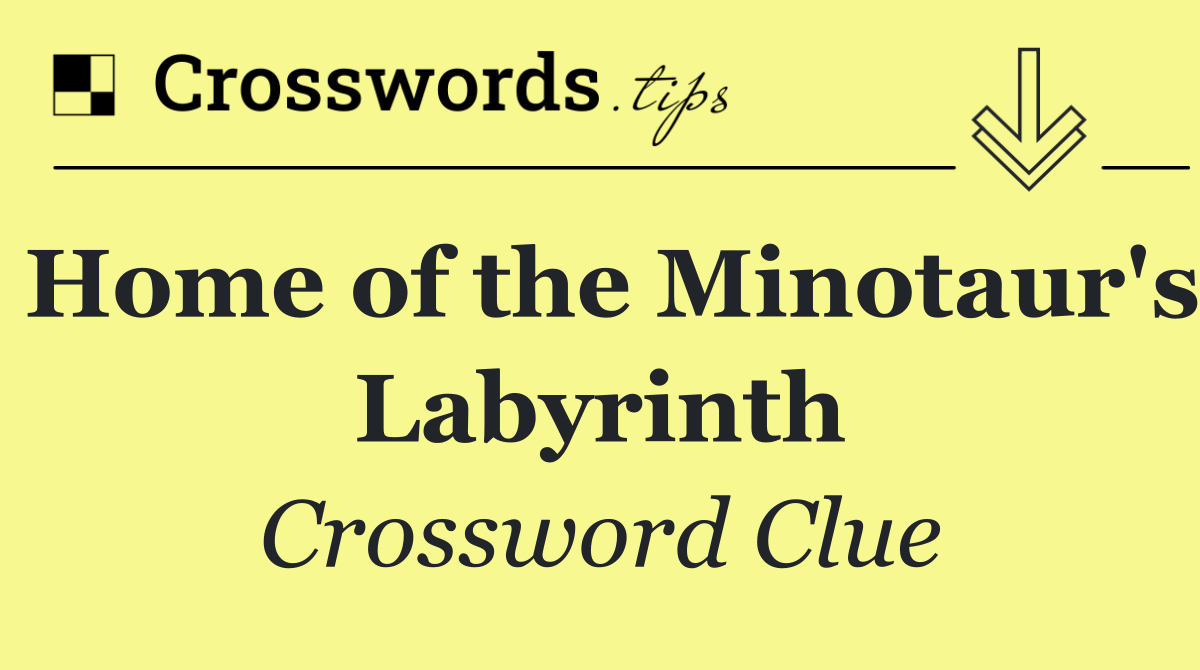 Home of the Minotaur's Labyrinth