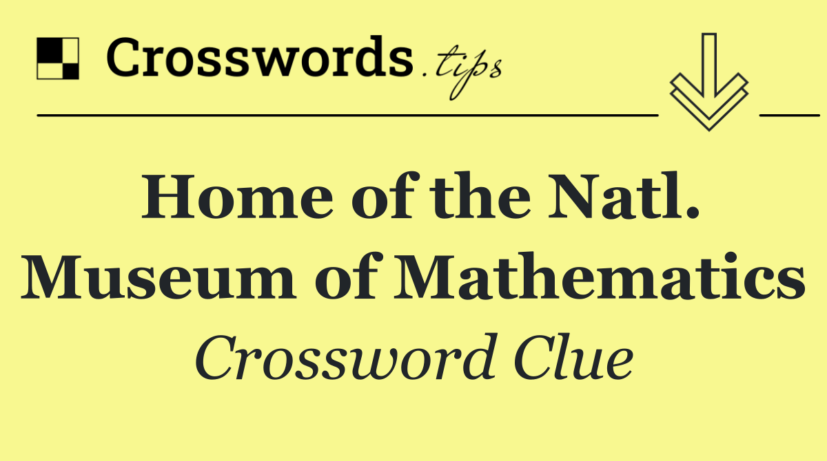 Home of the Natl. Museum of Mathematics