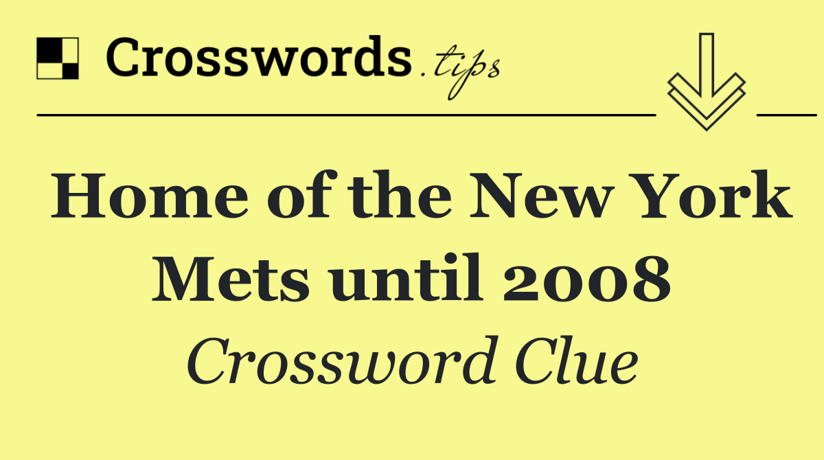 Home of the New York Mets until 2008